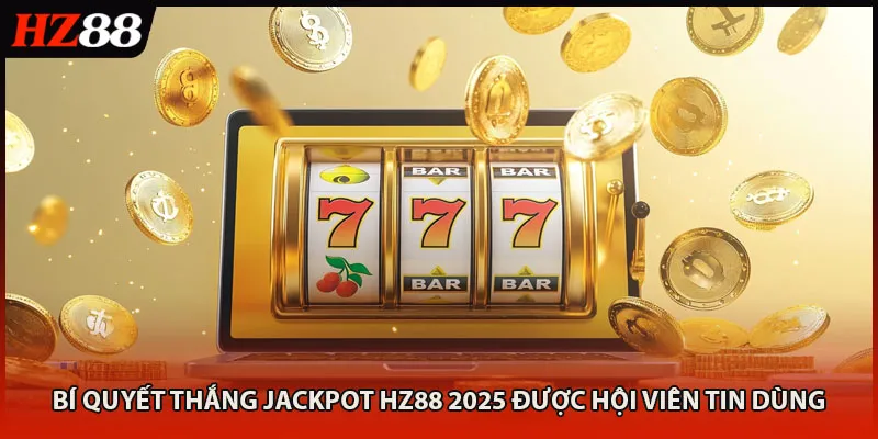 Bí Quyết Thắng Jackpot HZ88 2025 Được Hội Viên Tin Dùng