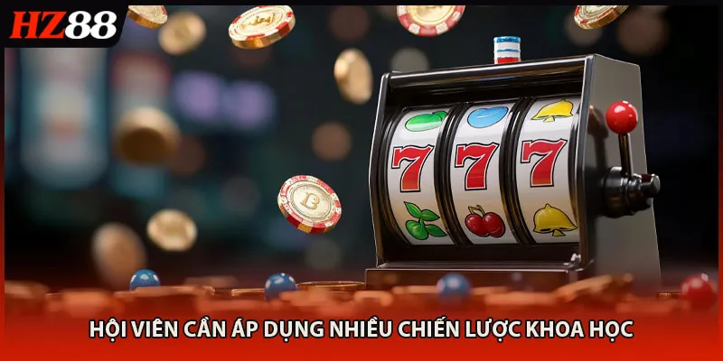 Hội viên cần áp dụng nhiều chiến lược khoa học